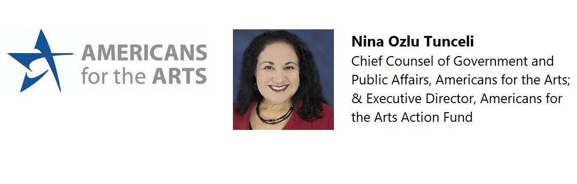 A graphic that reads, "Americans for the Arts. Nina Ozulu Tunceli. Chief Counsel of Government and Public Affairs, Americans for the Arts; & Executive Director, Americans for the Arts Action Fund."