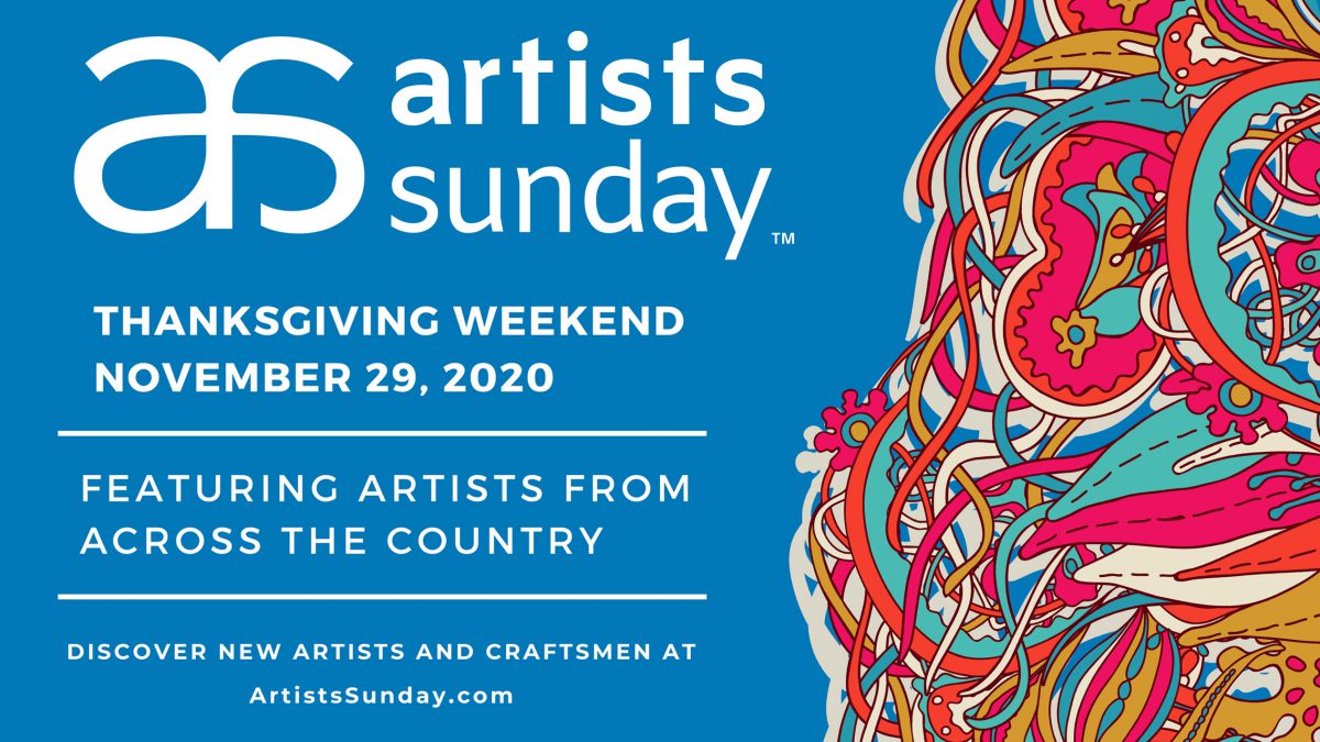 A graphic image advertising Artists Sunday. The text reads, "Thanksgiving Weekends November 20,2020 Featuring Artists From Across the Country. Discover New Artists and Craftsmen at ArtistsSunday.com."